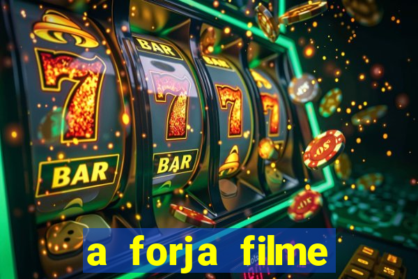 a forja filme completo dublado topflix